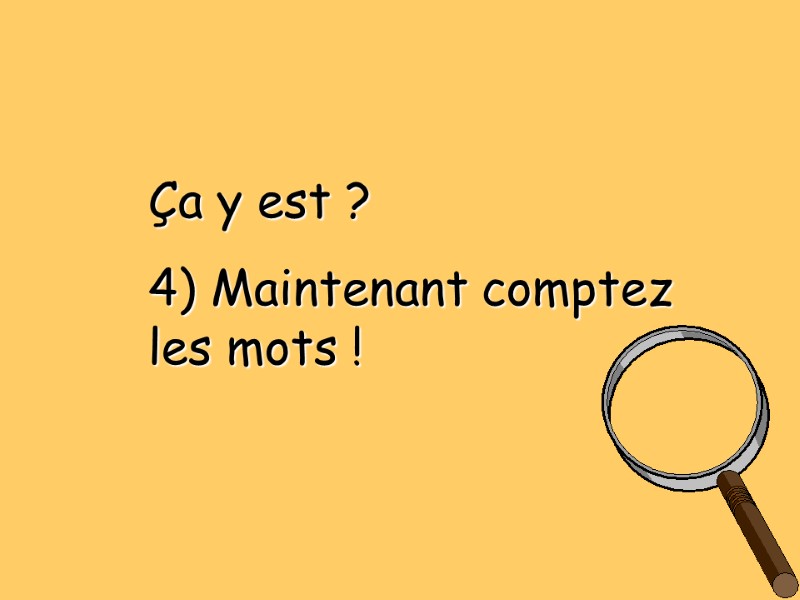 Ça y est ? 4) Maintenant comptez les mots !